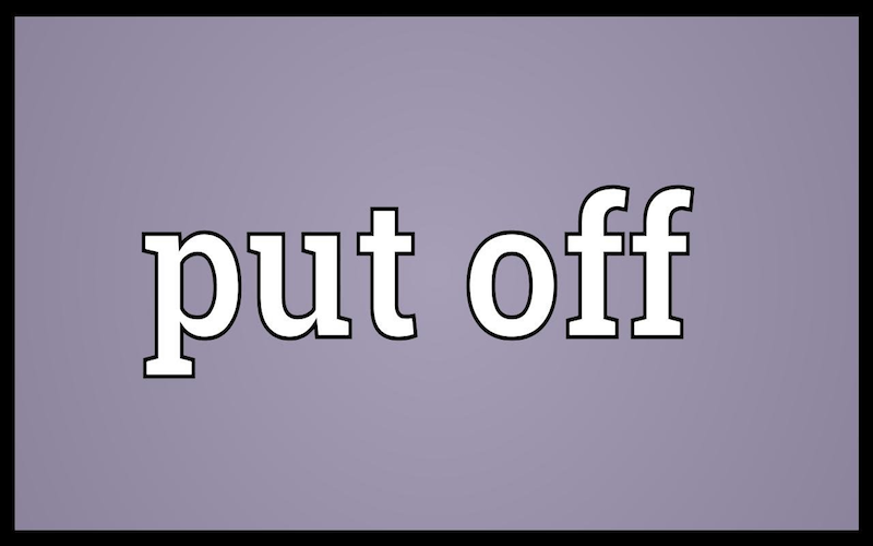 Put off