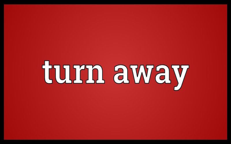 Turn away