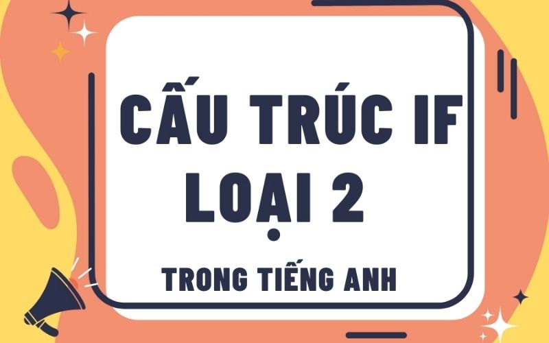 Cách dùng câu điều kiện loại 2