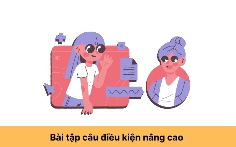 Bài tập câu điều kiện nâng cao