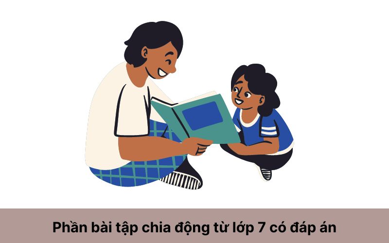 Phần bài tập chia động từ lớp 7 có đáp án