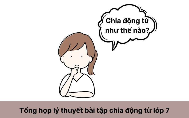 Tổng hợp lý thuyết bài tập chia động từ lớp 7