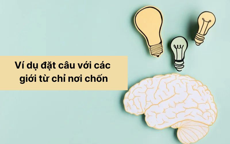 Một số ví dụ đặt câu với các giới từ chỉ nơi chốn