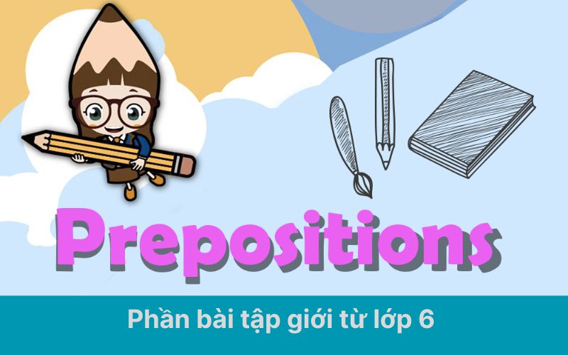 Phần bài tập giới từ lớp 6 