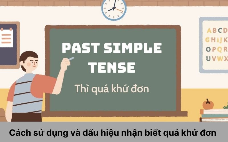 Cách sử dụng và dấu hiệu nhận biết quá khứ đơn