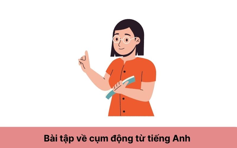 Bài tập về cụm động từ tiếng Anh