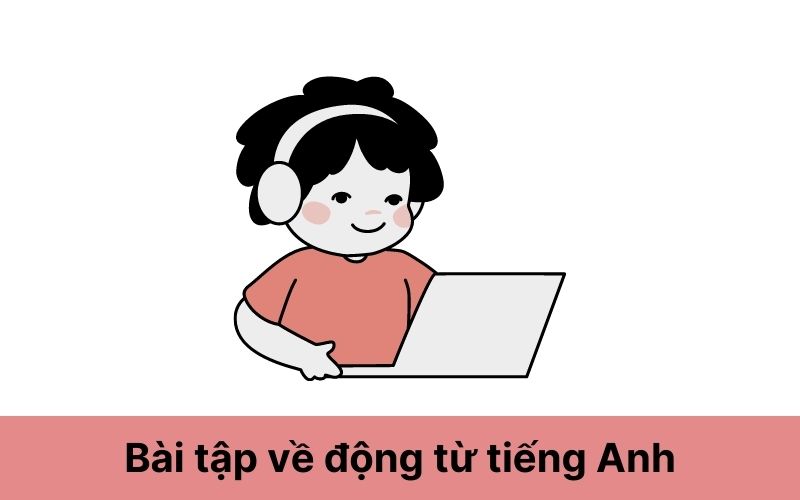 Bài tập về động từ tiếng Anh