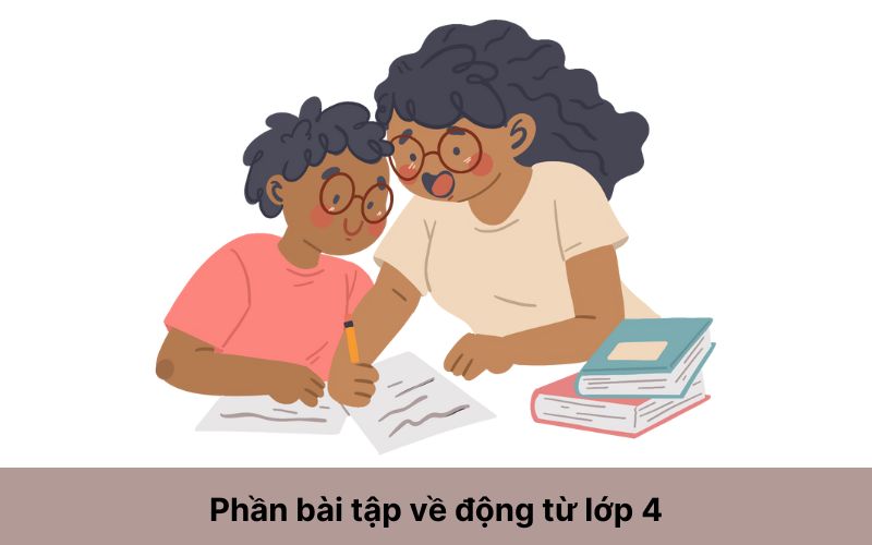 Phần bài tập về động từ lớp 4