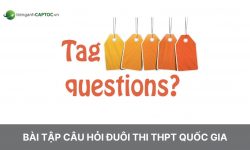 Tổng hợp bài tập câu hỏi đuôi thi THPT quốc gia + Đáp án