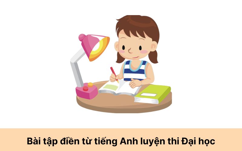 Bài tập điền từ tiếng Anh luyện thi Đại học