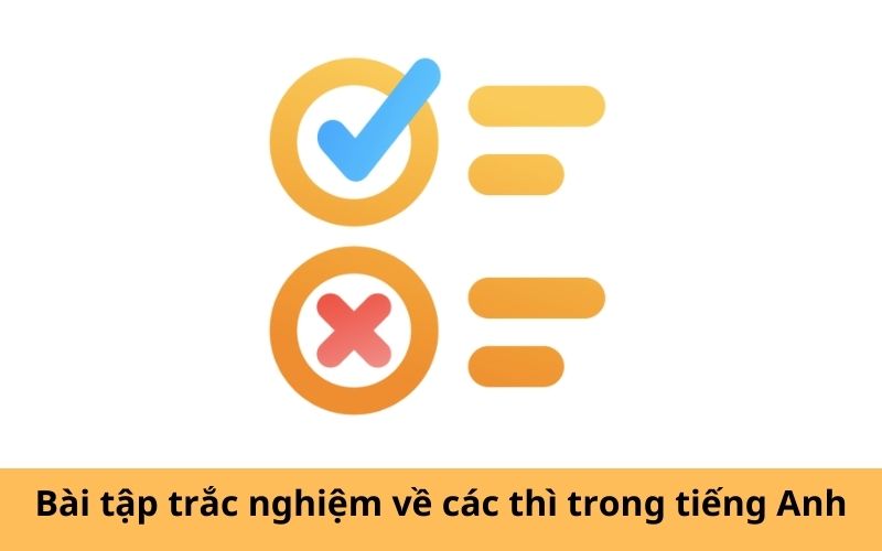 Bài tập trắc nghiệm về các thì trong tiếng Anh