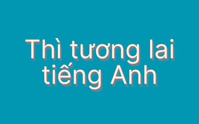 Thì tương lai tiếng Anh