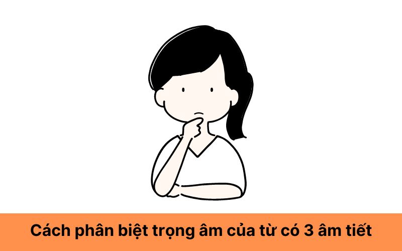 Cách phân biệt trọng âm của từ có 3 âm tiết