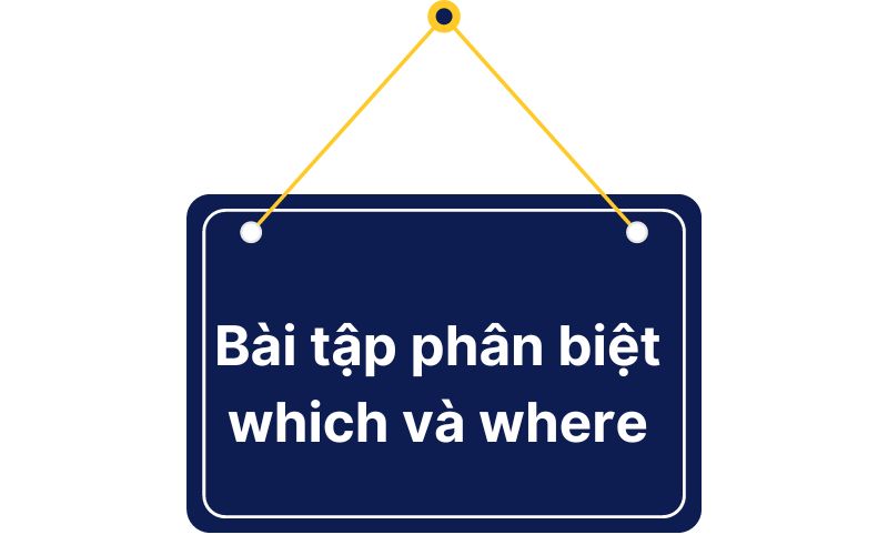 Bài tập phân biệt which và where tiếng Anh