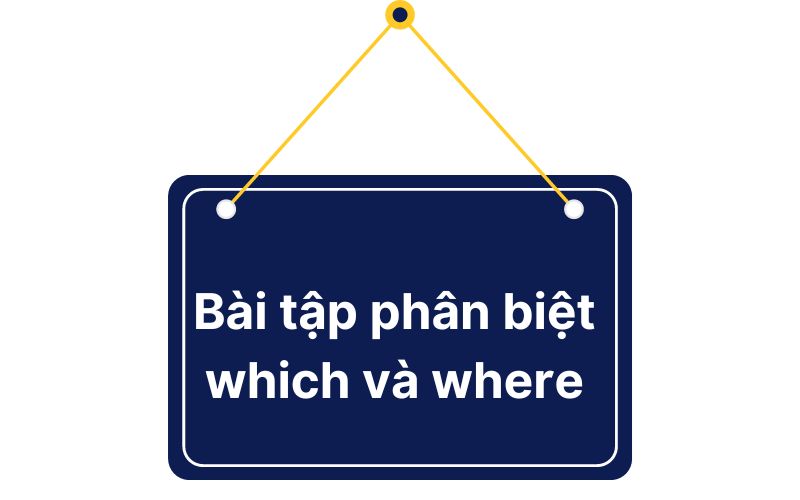 Bài tập phân biệt which và where tiếng Anh