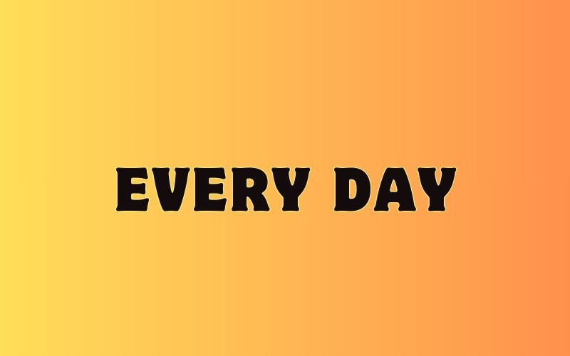 Tìm hiểu về Every day trong tiếng Anh