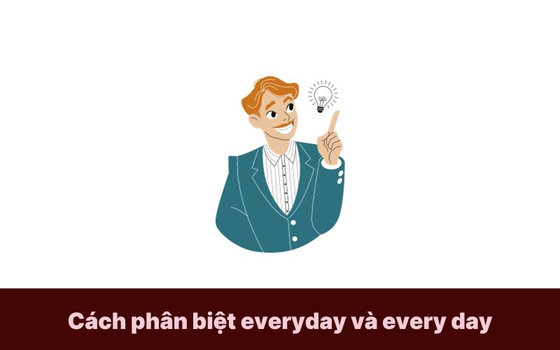 Cách phân biệt everyday và every day