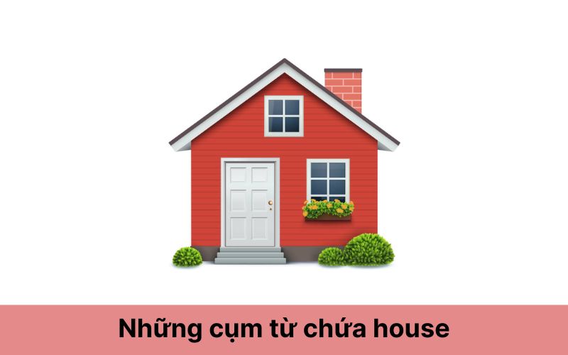 Những cụm từ chứa house