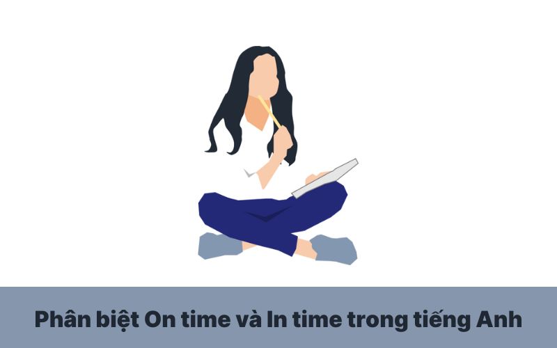 Phân biệt On time và In time trong tiếng Anh