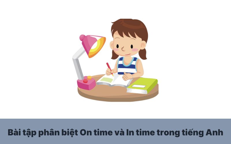 Bài tập phân biệt On time và In time trong tiếng Anh