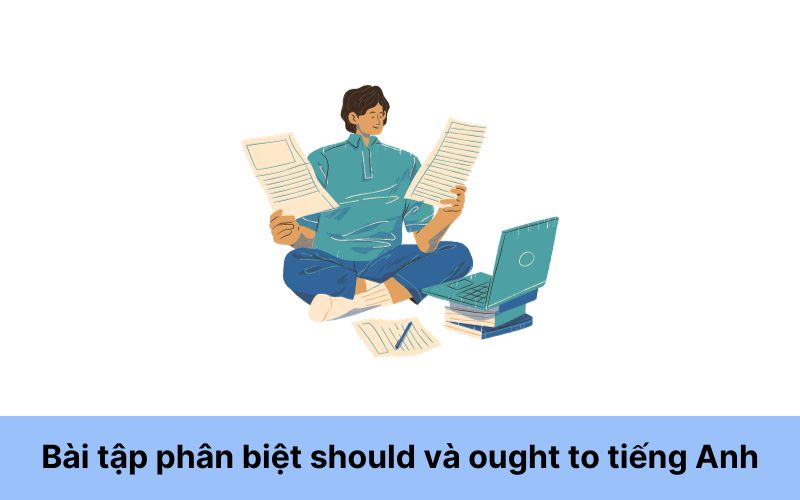 Bài tập phân biệt should và ought to tiếng Anh